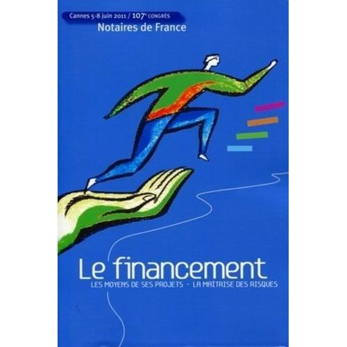 Le Financement - Les Moyens De Ses Projets - La Maîtrise Des Risques - 107e Congrès Des Notaires De France