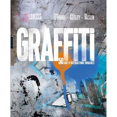 Graffiti - 50 Ans D'interactions Urbaines