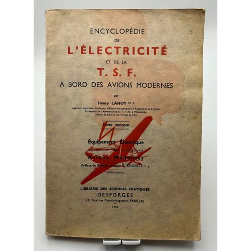 Encyclopédie De L'électricité Et De La Modernes. Henry Lanoy, La T.S.F. Et L’Appareillage Spécial Électrique À Bord Des Avions Modernes : Tome 2 Préface G. Benoist Auteur Henri Lanoy Date 1940