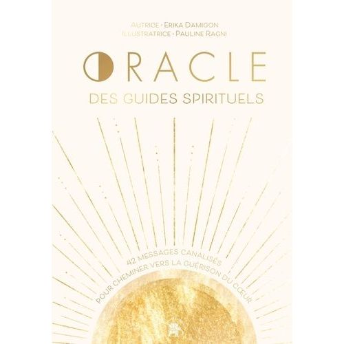 L'oracle Des Guides Spirituels - 42 Messages Canalisés Pour Cheminer Vers La Guérison Du Coeur