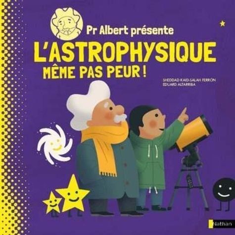 Pr Albert Présente L'astrophysique - Même Pas Peur !