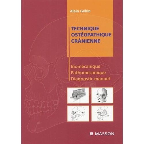 Technique Ostéopathique Crânienne - Biomécanique, Pathomécanique Et Diagnostic Manuel