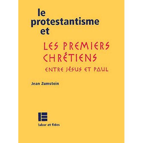 Le Protestantisme Et Les Premiers Chrétiens - Entre Jésus Et Paul