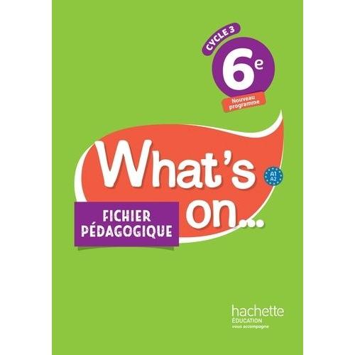 Anglais 6e A1>A2 What's On - Fichier Pédagogique