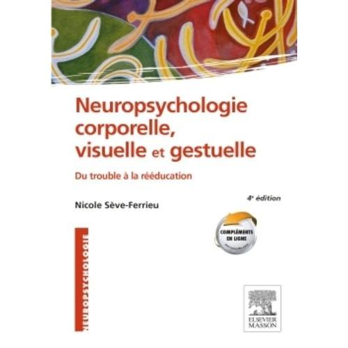 Neuropsychologie Corporelle, Visuelle Et Gestuelle - Du Trouble À La Rééducation