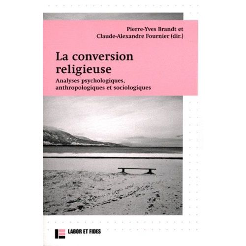La Conversion Religieuse - Analyses Psychologiques, Anthropologiques Et Sociologiques