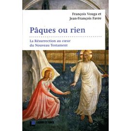 Pâques Ou Rien - La Résurrection Au Coeur Du Nouveau Testament