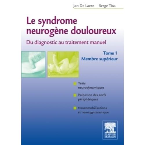 Le Syndrome Neurogène Douloureux, Du Diagnostic Au Traitement Manuel - Tome 1, Membre Supérieur