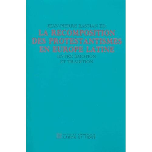 Protestantismes En Europe Latine - Entre Émotion Et Tradition