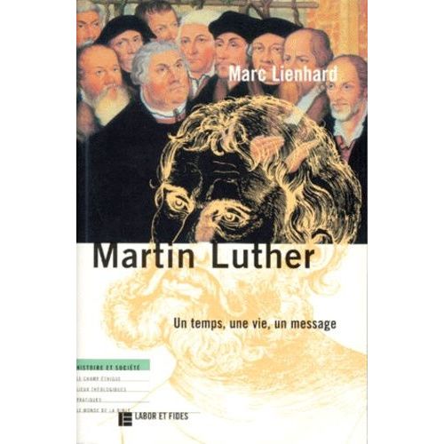 Martin Luther - Un Temps, Une Vie, Un Message, 4ème Édition Mise À Jour Et Corrigée