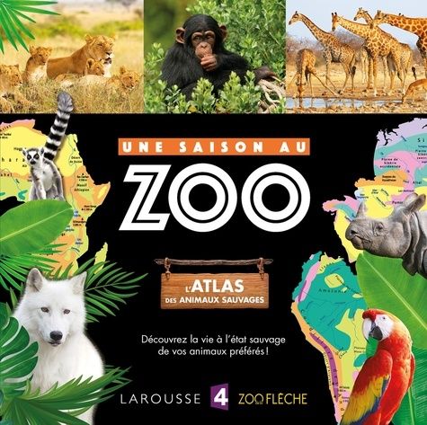 Une Saison Au Zoo - L'atlas Des Animaux Sauvages