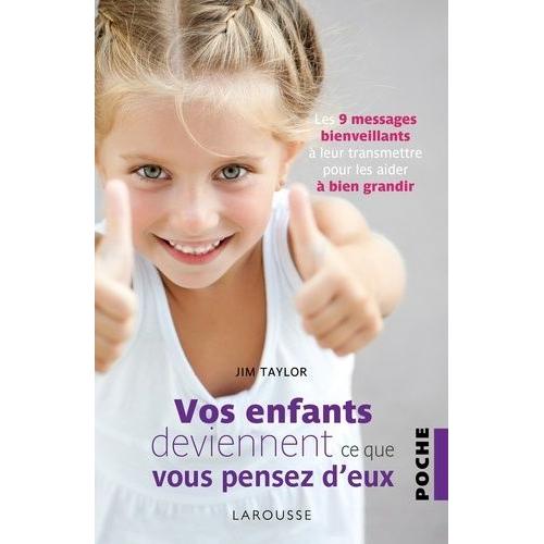 Vos Enfants Deviennent Ce Que Vous Pensez D'eux - Les 9 Messages Bienveillants À Leur Transmettre Pour Les Aider À Bien Grandir