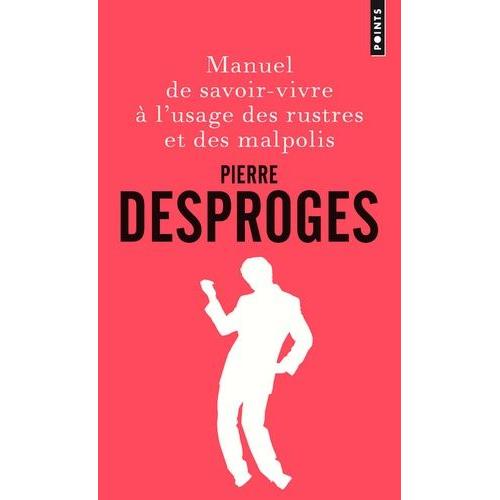 Manuel De Savoir-Vivre À L'usage Des Rustres Et Des Malpolis