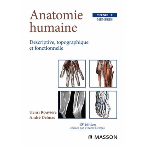 Anatomie Humaine Descriptive, Topographique Et Fonctionnelle - Tome 3, Membres, 15ème Édition