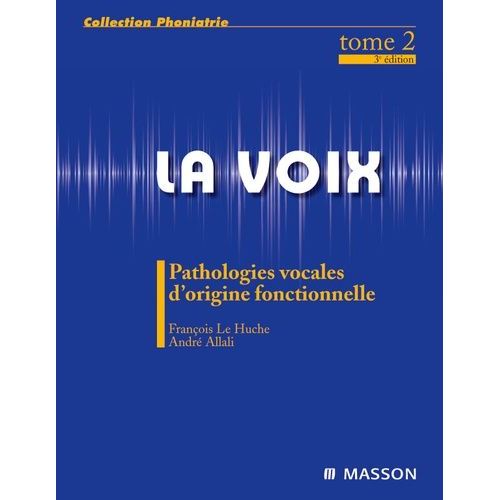 La Voix - Volume 2, Pathologies Vocales D'origine Fonctionnelle