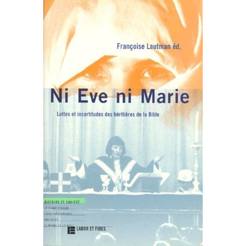 Ni Eve Ni Marie - Luttes Et Incertitudes Ces Héritières De La Bible