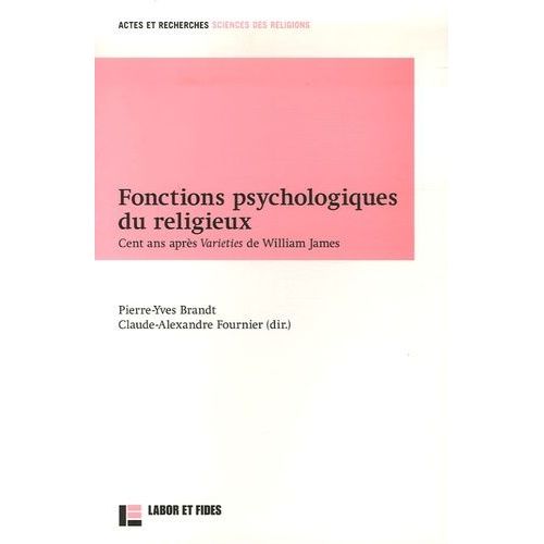 Fonctions Psychologiques Du Religieux - Cent Ans Après Varieties De William James