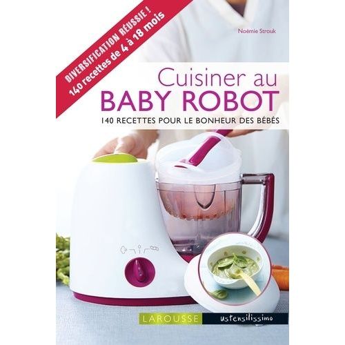 Cuisine Au Baby Robot - 140 Recettes Pour Le Bonheur Des Bébés