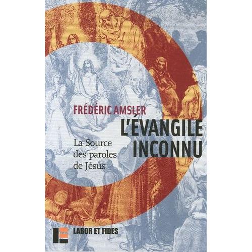 L'evangile Inconnu - La Source Des Paroles De Jésus (Q)