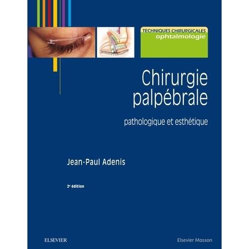 Chirurgie Palpébrale - Pathologique Et Esthétique