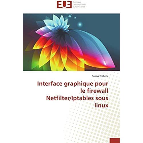 Interface Graphique Pour Le Firewall Netfilter/Iptables Sous Linux (Omn.Univ.Europ.)