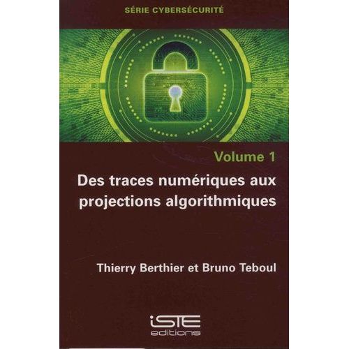 Cybersécurité - Volume 1, Des Traces Numériques Aux Projections Algorithmiques