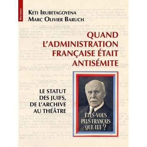 Quand L'administration Française Était Antisémite - Le Statut Des Juifs, De L'archive Au Théâtre