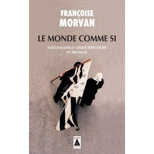 Le Monde Comme Si - Nationalisme Et Dérive Identitaire En Bretagne