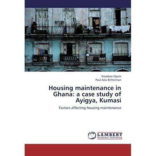 Housing Maintenance In Ghana: A Case Study Of Ayigya, Kumasi