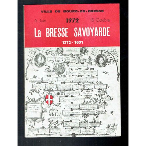 La Bresse Savoyarde 1272/1601- Commémoration Du Septième Centenaire Du Rattachement De La Bresse À La Maison De Savoie Par Le Mariage De Sibylle De Bâgé Avec Le Futur Amé V