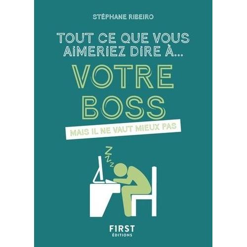 Tout Ce Que Vous Aimeriez Dire À... Votre Boss - Mais Il Ne Vaut Mieux Pas