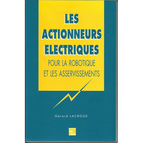 Les Actionneurs Électriques Pour La Robotique Et Les Asservissements - 2e Édition Revue Et Corrigée