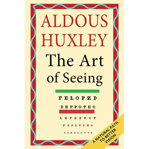 The Art Of Seeing (The Collected Works Of Aldous Huxley)