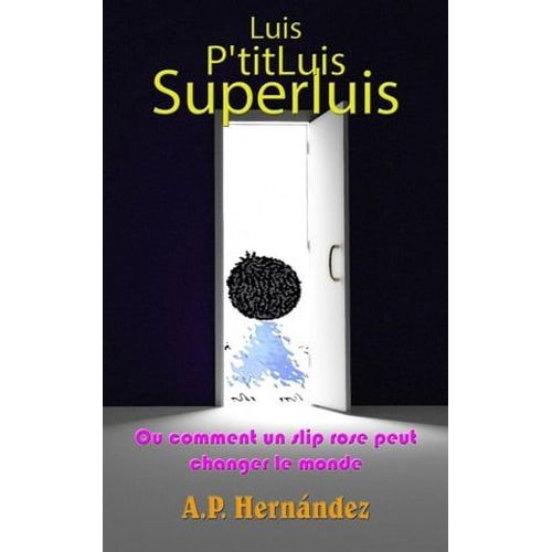 Luis, P'titluis, Superluis (Ou Comment Un Slip Rose Peut Changer Le Monde)