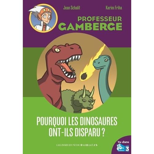 Professeur Gamberge - Pourquoi Les Dinosaures Ont-Ils Disparus ?