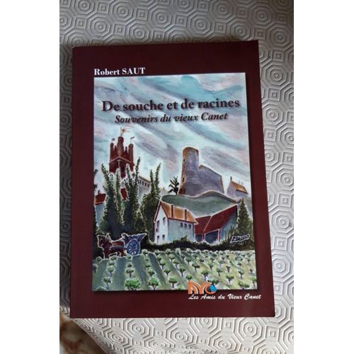 De Souche Et De  Racines. Souvenir Du Vieux Canet.      Robert Saut