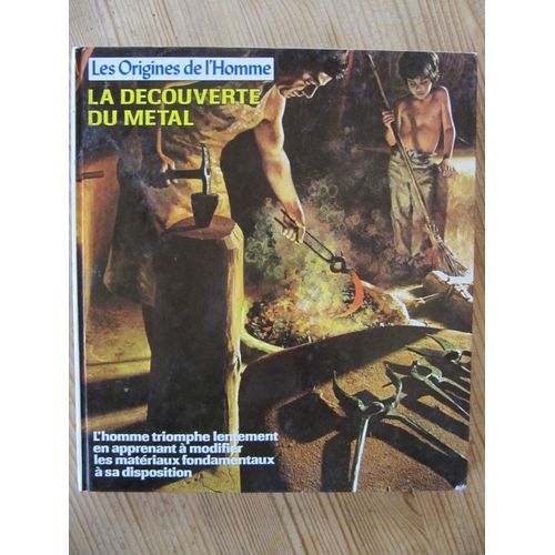 Les Origines De L'homme La Découverte Du Métal