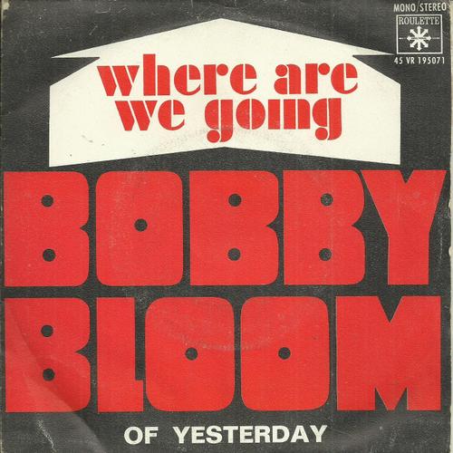 Bobby Bloom (Robert Blood) : Where Are We Going (M.L. Lane - J. Linde) 2'19 / Of Yesterday (M. Lane - B. Lane - S. Lane) 2'00