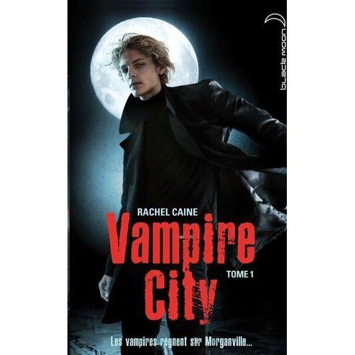 Vampire City Tome 1 - Vampire City - Les Vampires Règnents Sur Morganville