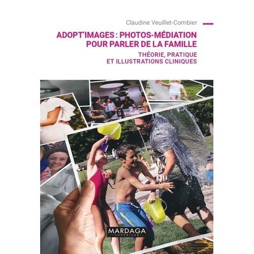 Adopt'images : Photos-Médiation Pour Parler De La Famille - Pack En 2 Volumes : Théorie, Pratique Et Illustrations Cliniques - Jeu-Photos "Familles Contemporaines