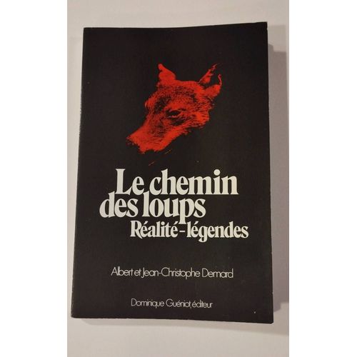 Le Chemin Des Loups, Réalité - Légendes ; Albert Et Jean-Christophe Demard ; Dominique Guéniot Éditeur 1986