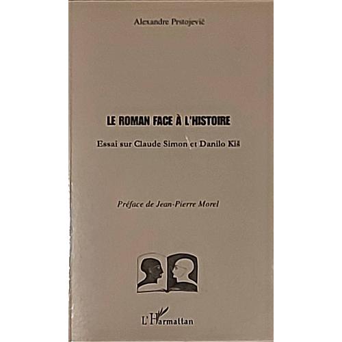 Le Roman Face À L'histoire : Essai Sur Claude Simon Et Danilo Kis