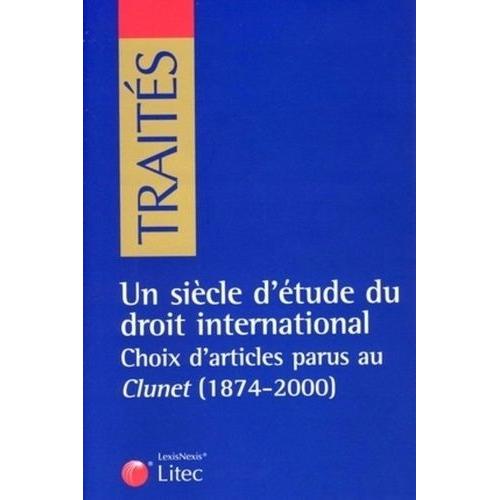 Un Siècle D'étude Du Droit International - Choix D'articles Parus Au Clunet (1874-2000)
