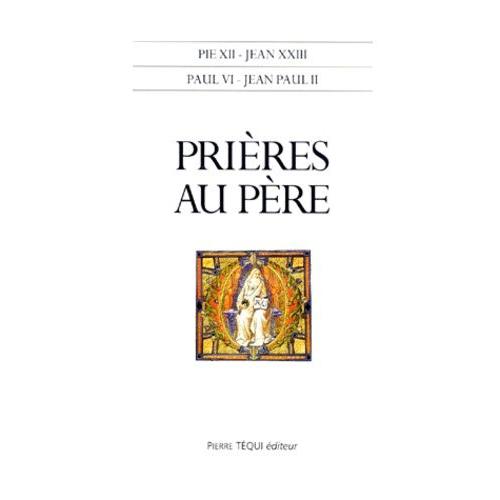 Prières Au Père - Pie Xii, Jean Xxiii, Paul Vi, Jean-Paul Ii