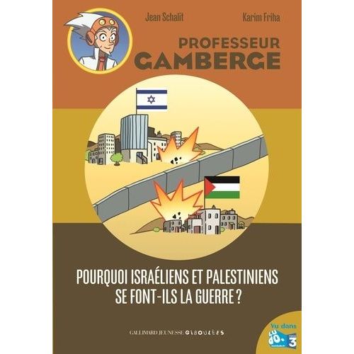 Professeur Gamberge - Pourquoi Israéliens Et Palestiniens Se Font-Ils La Guerre ?
