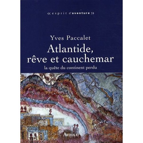 Atlantide, Rêve Et Cauchemar - La Quête Du Continent Perdu