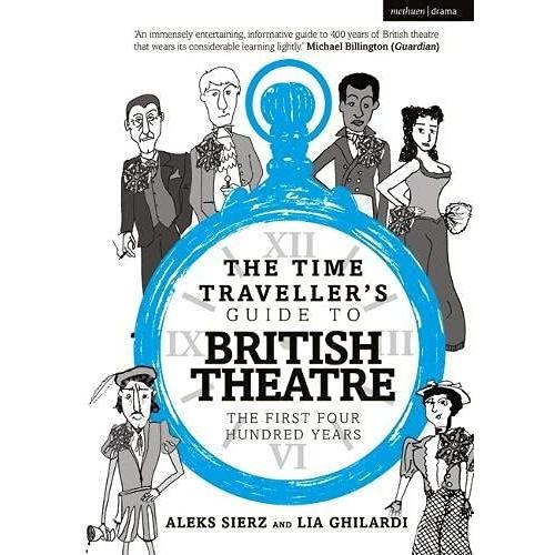 The Time Traveller's Guide To British Theatre : The First Four Hundred Years