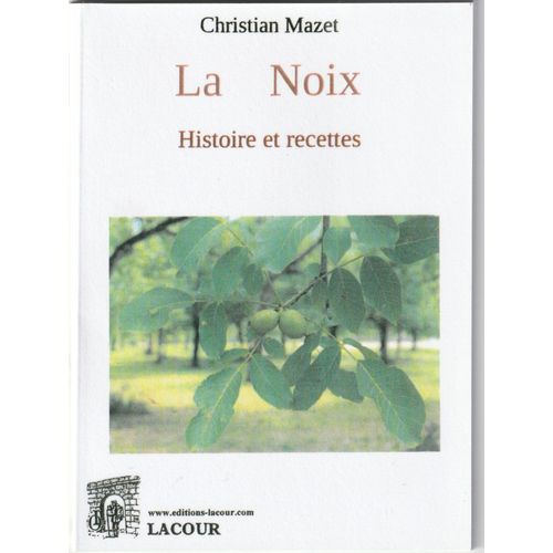 La Noix. Histoire Et Recettes