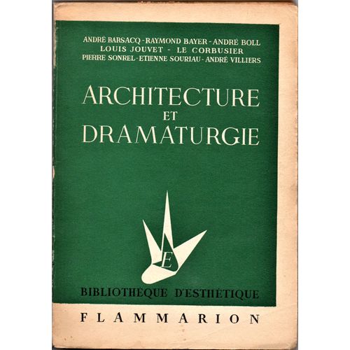 Architecture Et Dramaturgie (Louis Jouvet - Le Corbusier - André Barsacq - Raymond Bayer - André Boll - Pierre Sonrel - Étienne Souriau - André Villiers)