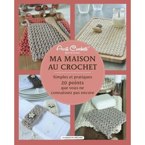 Ma Maison Au Crochet - Simples Et Pratiques : 20 Points Que Vous Ne Connaissez Pas Encore